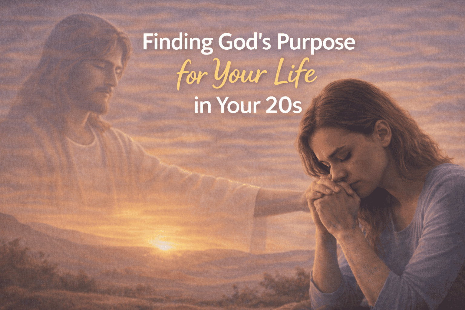 Finding God’s Purpose for Your Life in Your 20s